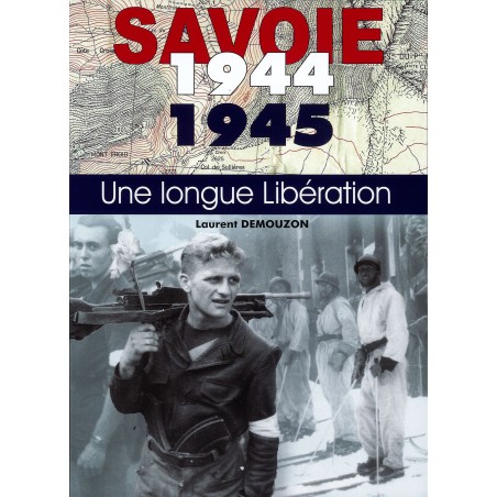 SAVOIE 1944-1945 - Une longue Libération