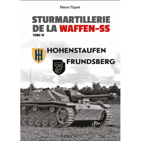STURMARTILLERIE DE LA WAFFEN-SS tome 4 Hohenstaufen - Frundsberg