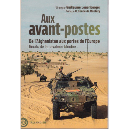 Aux Avant-Postes - De l'Afghanistan aux portes de l'Europe - Récits de la cavalerie blindée