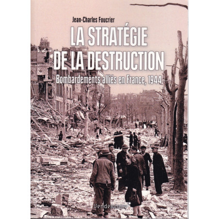 LA STRATEGIE DE LA DESTRUCTION - Bombardements alliés en France, 1944