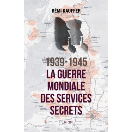 1939-1945. La Guerre Mondiale des Services Secrets