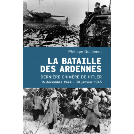 La Bataille des Ardennes - La dernière chimère d'Hitler