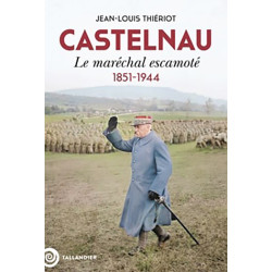 Castelnau - The Vanished Marshal 1851-1944