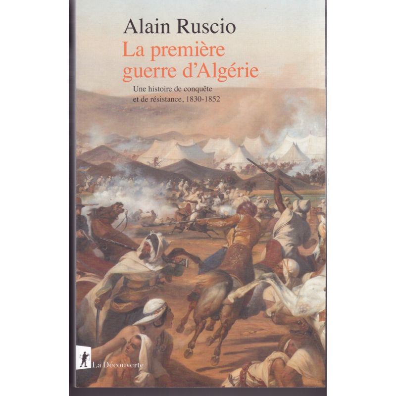 The First Algerian War - A History of Conquest and Resistance, 1830-1852
