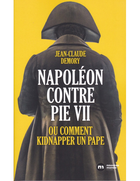 Napoléon Contre Pie VII - Ou comment kidnapper un Pape