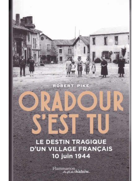 Oradour s'est Tu - Le Destin Tragique D'un Village Français, 10 juin 1944
