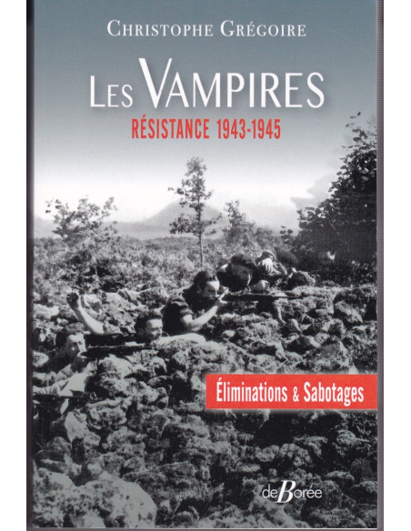 Les Vampires : Eliminations et Sabotages - Résistance, 1943-1945