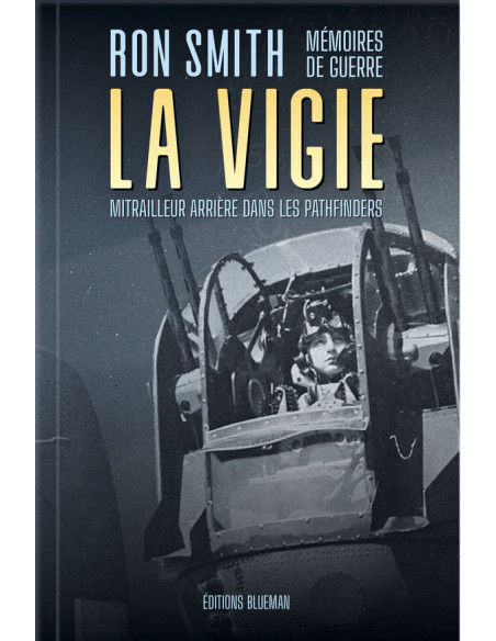 LA VIGIE - Mémoires de guerre d'un mitrailleur arrière dans les Pathfinders