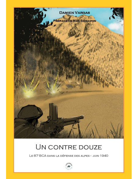 UN CONTRE DOUZE - Le 87e BCA dans la défense des Alpes juin 1940