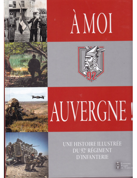 A Moi, Auvergne !. Une Histoire Illustrée du 92e Régiment d'Infanterie