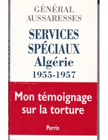 Services Spéciaux Algérie 1955-1957 : Mon...