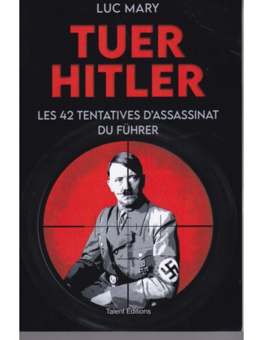 Tuer Hitler. Les 42 Tentatives d'Assassinat du...