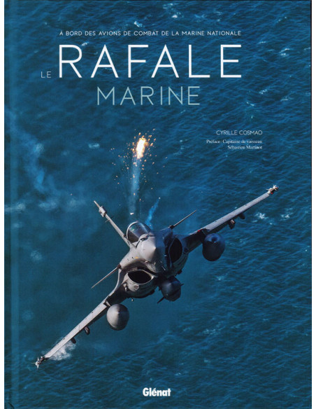 Le Rafale Marine. A bord des Avions de Combat de la Marine Nationale
