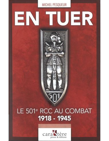 EN TUER ! LE 501E RCC AU COMBAT 1918-1945