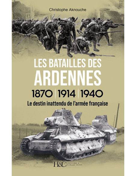 DIE ARDENNENSCHLACHTEN – 1870, 1914, 1940. Das unerwartete Schicksal der französischen Armee