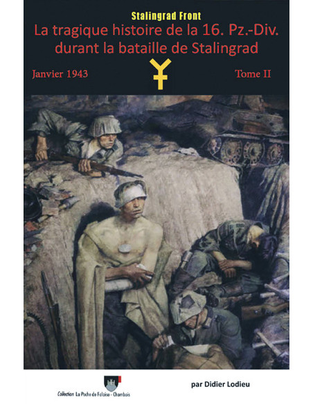 Die tragische Geschichte der 16. Pz.-Div. während der Schlacht von Stalingrad Januar 1943 – Band 2