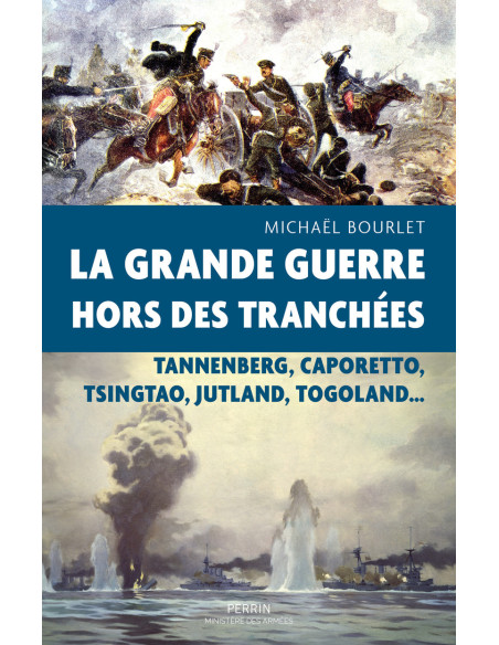 De Grote Oorlog buiten de Loopgraven - Tannenberg, Caporetto, Tsingtao, Jutland, Togoland...