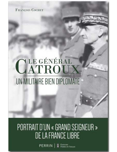 GENERAL CATROUX - A Military Man and Diplomat - Portrait of a "grand seigneur" of Free France