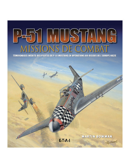 P-51 Mustang – Kampfeinsätze von Martin Bowman