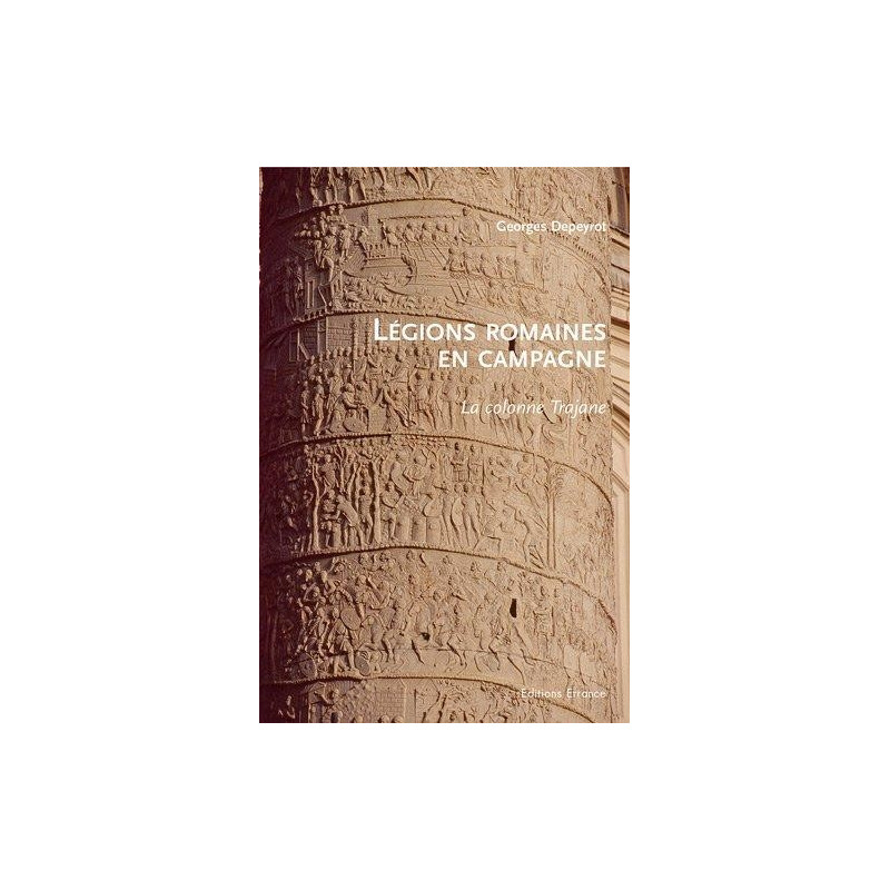 LEGIONS ROMAINES EN CAMPAGNE - LA COLONNE TRAJANE