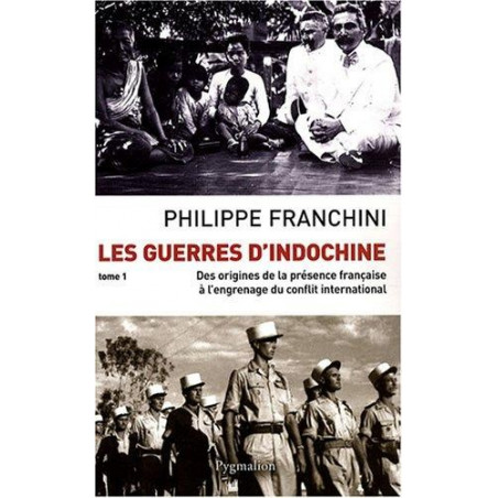 LES GUERRES D'INDOCHINE T.1 - DES ORIGINES DE LA PRESENCE FRANÇAISE À L'ENGRENAGE DU CONFLIT INTERNATIONAL