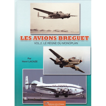 LES AVIONS BREGUET - TOME 2 - Le règne du Monoplan