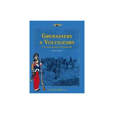 GRENADIERS ET VOLTIGEURS DE LA GARDE DE NAPOLEON III