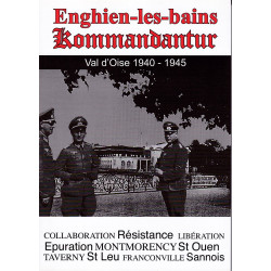 Enghien Kommandantur. Geschiedenis van Enghien-les-Bains en omgeving onder de bezetting (1940-1945)