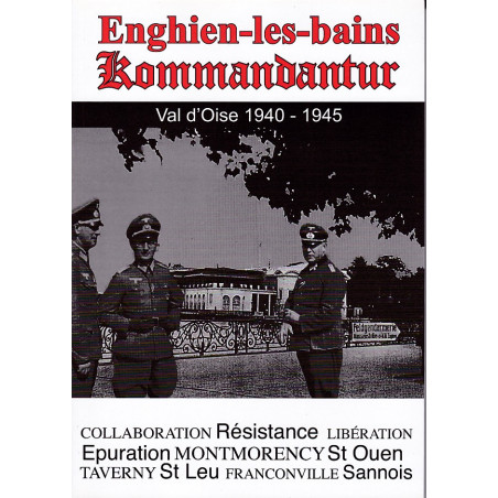 Enghien Kommandantur. Geschichte von Enghien-les-Bains und Umgebung unter der Besatzung (1940–1945)
