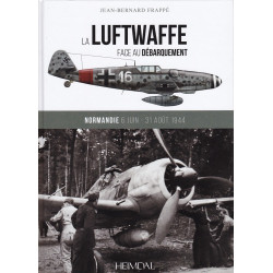 DE LUFTWAFFE TEGENOVER DE LANDING - Normandië 6 juni – 31 augustus 1944 Jean-Bernard Frappé