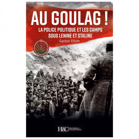 AU GOULAG !  La police politique et les camps sous Lénine et Staline