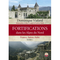 Fortifications in the Northern Alps - France, Switzerland, Italy. Volume 1