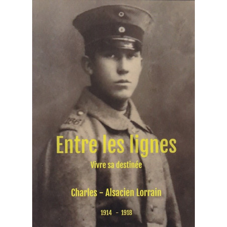 ENTRE LES LIGNES - Zijn lot leven - Ondanks zichzelf 1914-1918