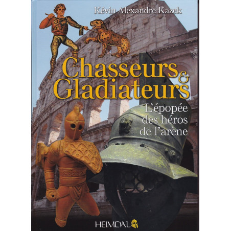 CHASSEURS ET GLADIATEURS - L'épopée des héros de l'arène
