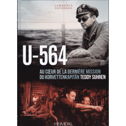 U-564 In het hart van de laatste missie van Korvettenkapitän Teddy Suhren