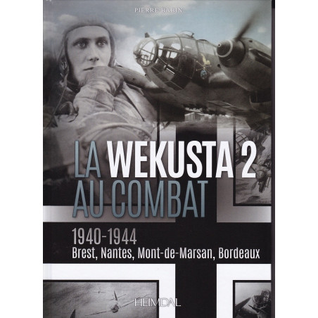 WEKUSTA 2 IM KAMPFEINSATZ 1940–1944 : Brest, Nantes, Mont-de-Marsan, Bordeaux
