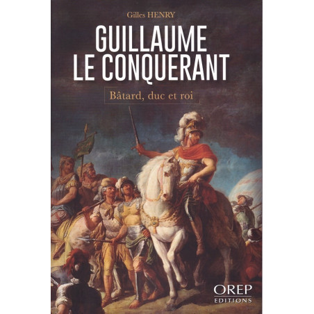 William the Conqueror – Bastard, Duke and King