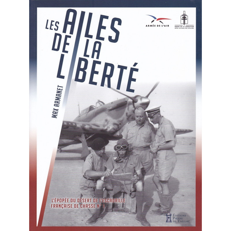 DE VLEUGELS VAN DE VRIJHEID - De epopee van de woestijn van het Franse jachtvliegtuigeskader nr. 1