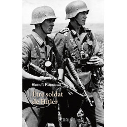 BEING A SOLDIER OF HITLER - The daily life of the German soldier between 1939 and 1945.