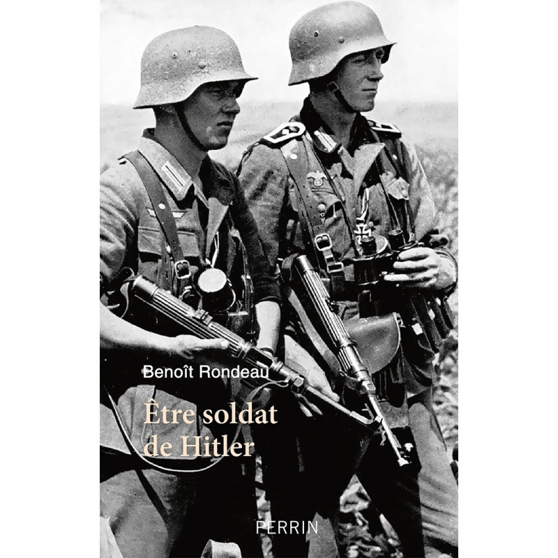 BEING A SOLDIER OF HITLER - The daily life of the German soldier between 1939 and 1945.