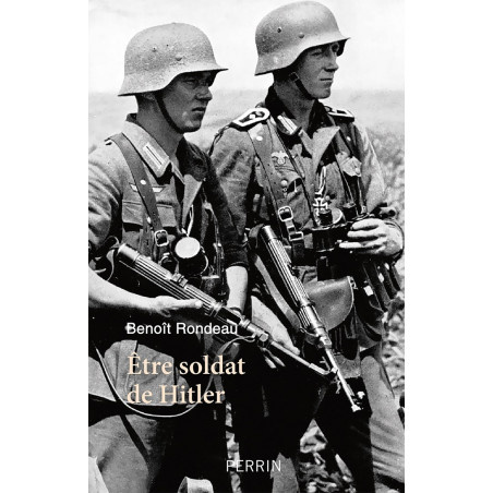 BEING A SOLDIER OF HITLER - The daily life of the German soldier between 1939 and 1945.