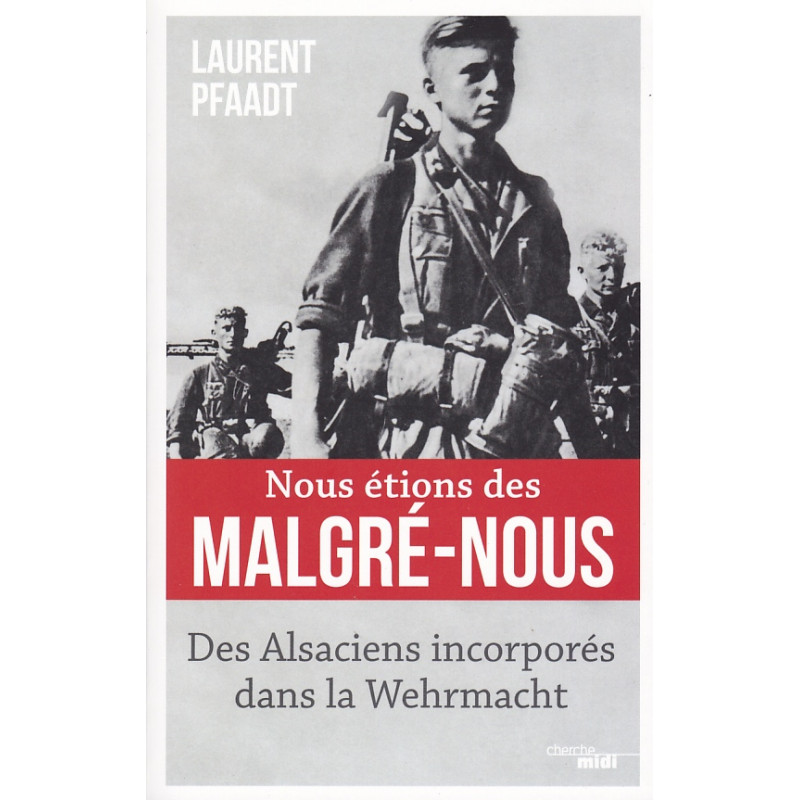 WE WERE MALGRÉ-NOUS - ALSATIANS CONSCRIPTED INTO THE WEHRMACHT