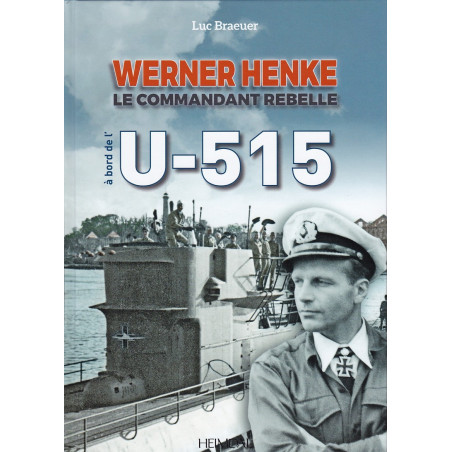 U-515 - WERNER HENKE Der rebellische Kommandant