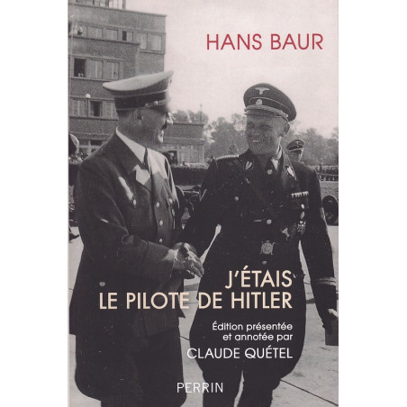J'ÉTAIS LE PILOTE D'HITLER - Hans Baur
