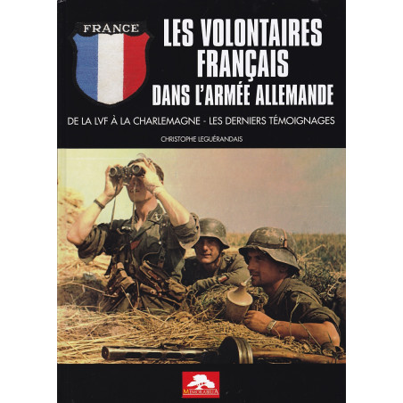 DE FRANSE VRIJWILLIGERS IN HET DUITSE LEGER - Van de LVF tot de Charlemagne