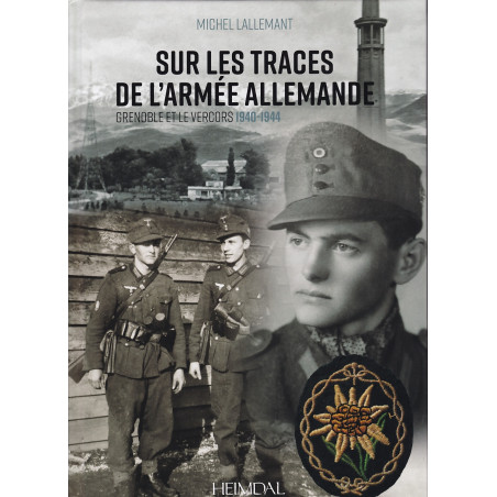 AUF DEN SPUREN DER DEUTSCHEN ARMEE – Grenoble und der Vercors 1940–1944
