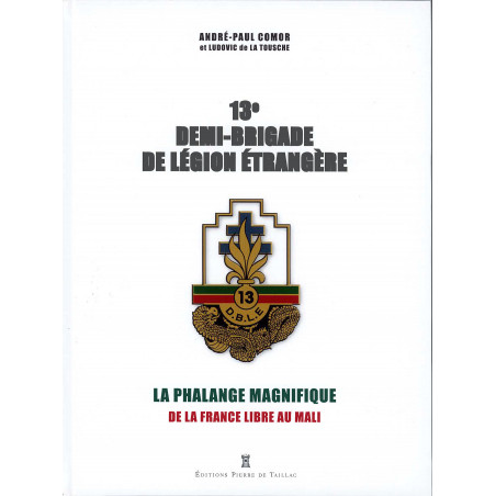 13e DEMI-BRIGADE DE LEGION ETRANGERE – die glorreiche Phalanx: von Frankreich libre bis Mali