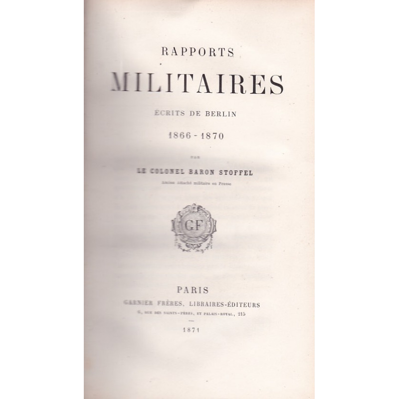 MILITARY REPORTS WRITTEN FROM BERLIN 1866–1870 BY COLONEL BARON STOFFEL. ED. 1871