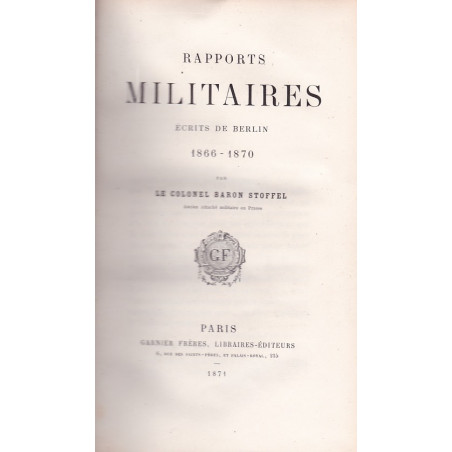 MILITAIRE RAPPORTEN GESCHREVEN VANUIT BERLIJN 1866-1870 DOOR KOLONEL BARON STOFFEL. ED 1871